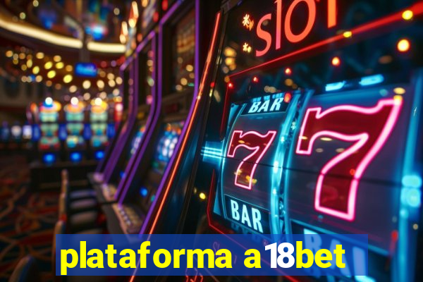 plataforma a18bet